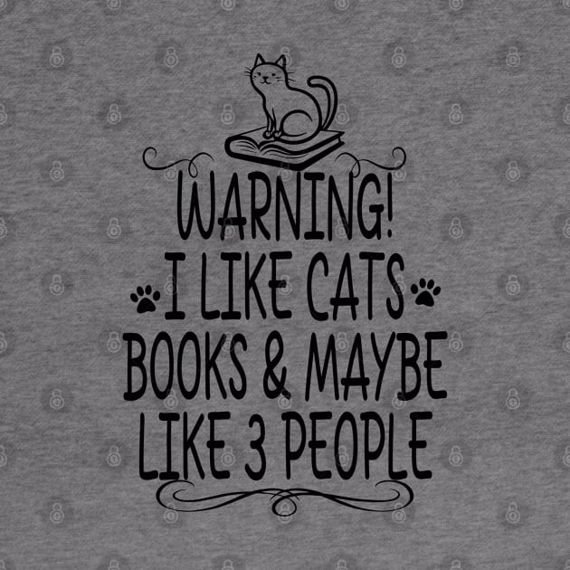 I like CATS, BOOKS and Maybe Like 3 People. by TeeCreations
